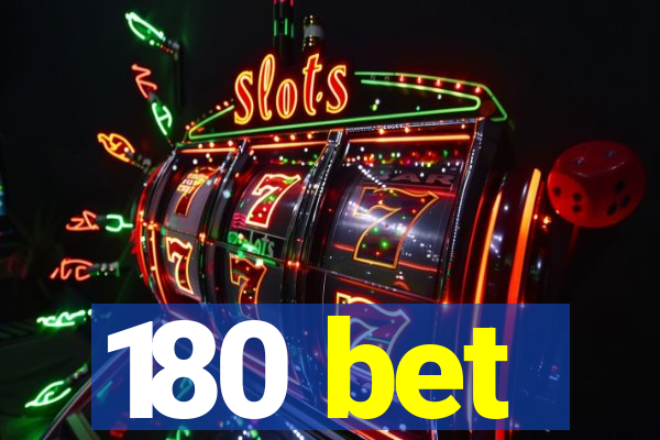 180 bet